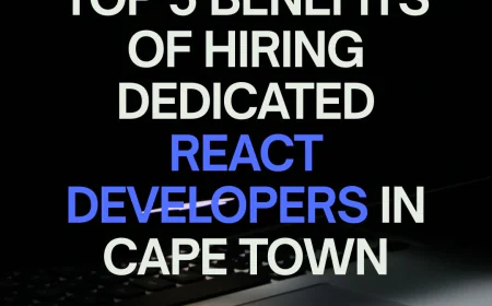 Top 5 Benefits of Hiring Dedicated React Developers in Cape Town