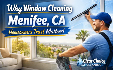 Why Window Cleaning Menifee CA Homeowners Trust Makes a Real Difference