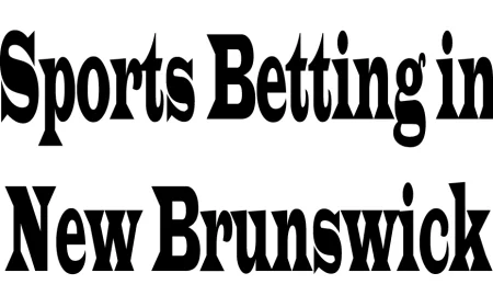 Sports Betting in New Brunswick: Exploring Opportunities and Perspectives