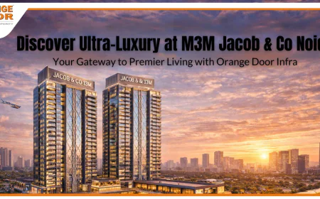 Discover Ultra-Luxury at M3M Jacob & Co Noida: Your Gateway to Premier Living with Orange Door Infra
