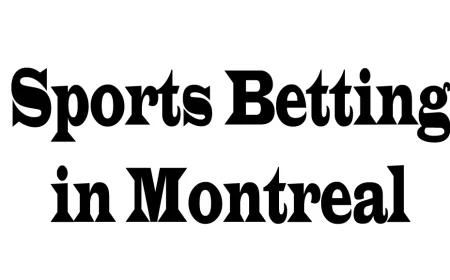 Sports Betting in Montreal: A Complete Guide from Five Key Perspectives