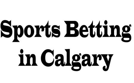 Sports Betting in Calgary: A Complete Guide for Enthusiasts