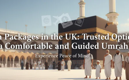 Umrah Packages in the UK: Trusted Options for a Comfortable and Guided Umrah