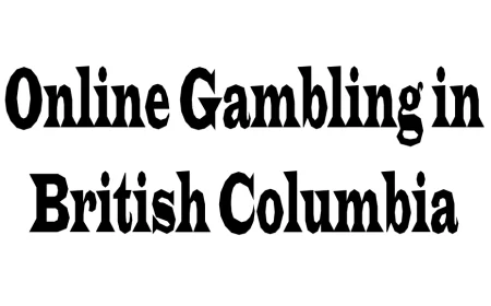 Online Gambling in British Columbia: Regulation, Opportunity, and Responsible Play