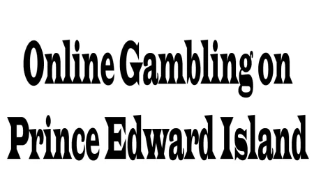 Online Gambling on Prince Edward Island: A Comprehensive Overview