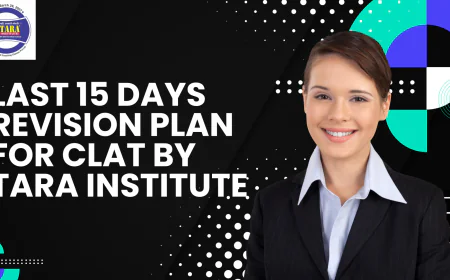 Last 15 Days Revision Plan For CLAT By Tara Institute