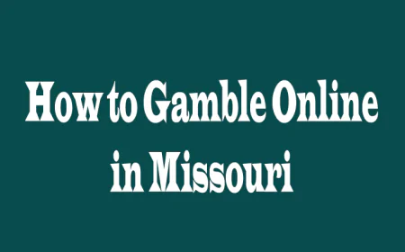 How to Gamble Online in Missouri: A Complete Guide from Five Perspectives