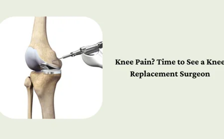 Knee Pain? Time to See a Knee Replacement Surgeon