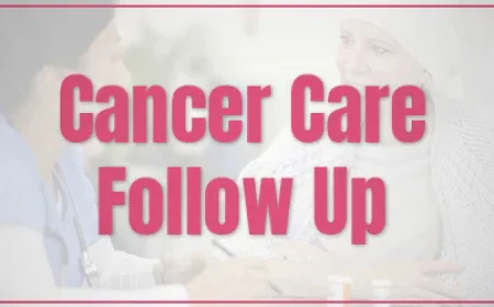 Why Is Follow-Up Important After Cancer Treatment?