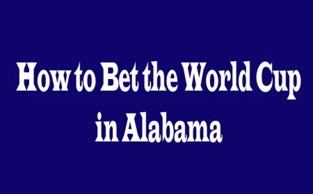 How to Bet the World Cup in Alabama: 5 Key Perspectives