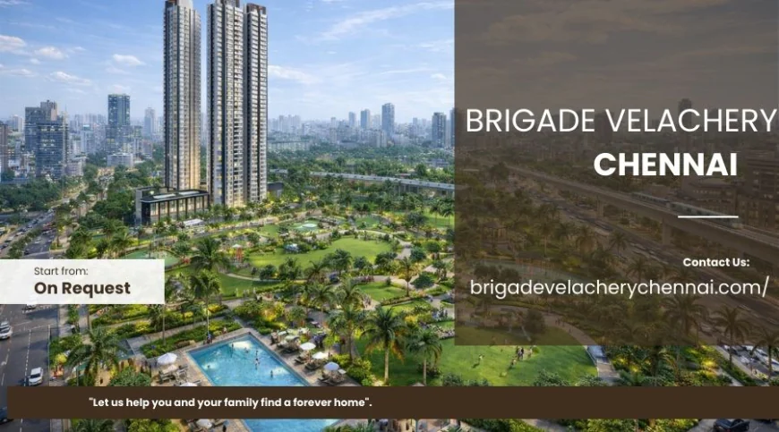 Brigade Velachery Chennai : Ultra-Modern Living