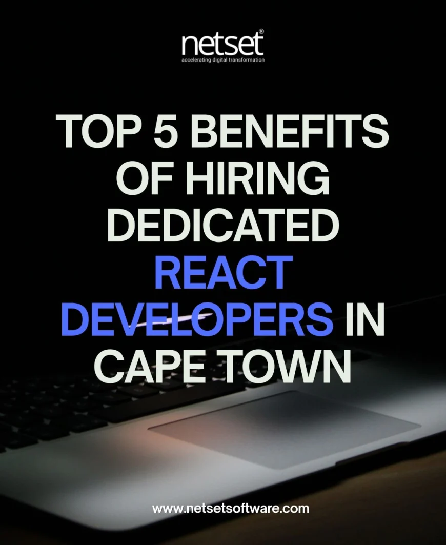 Top 5 Benefits of Hiring Dedicated React Developers in Cape Town