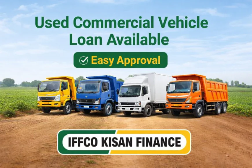 Used Commercial Vehicle Finance Company: Easy Loans for Pre-Owned Trucks & Buses