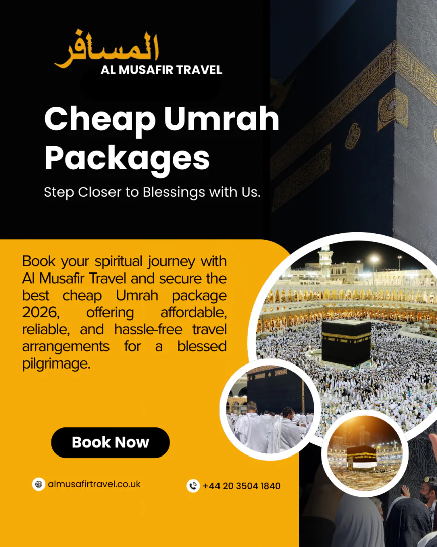 Cheap Umrah Packages 2026: Affordable and Reliable Pilgrimage Deals with Al Musafir Travel