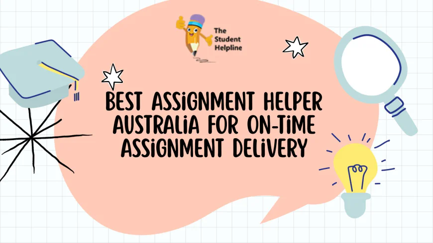 Best Assignment Helper Australia for On-Time Assignment Delivery