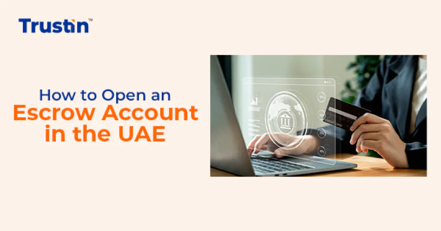 Why You Need an Escrow Account in the UAE for Secure Transactions