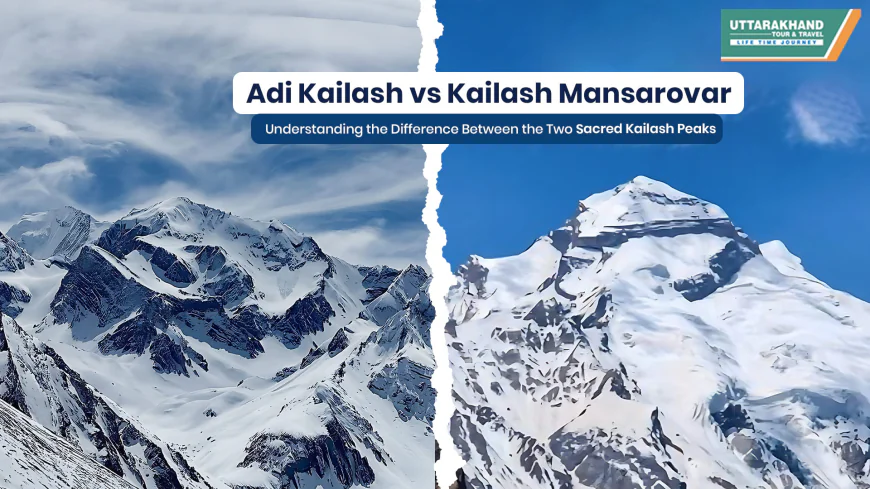 Adi Kailash vs Kailash Mansarovar: Understanding the Difference Between the Two Sacred Kailash Peaks 