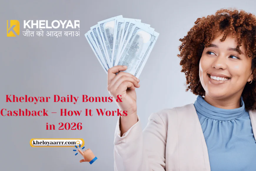 Kheloyar Daily Bonus & Cashback – How It Works in 2026