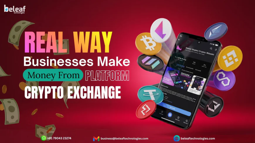 The Real Way Businesses Make Money From Crypto Exchange Platforms