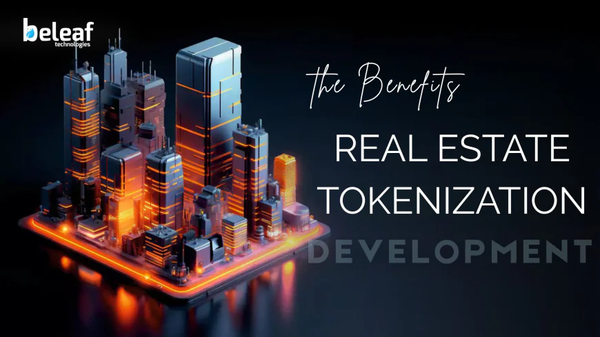 What Are the Benefits of Real Estate Tokenization Development in Real Estate Investment?