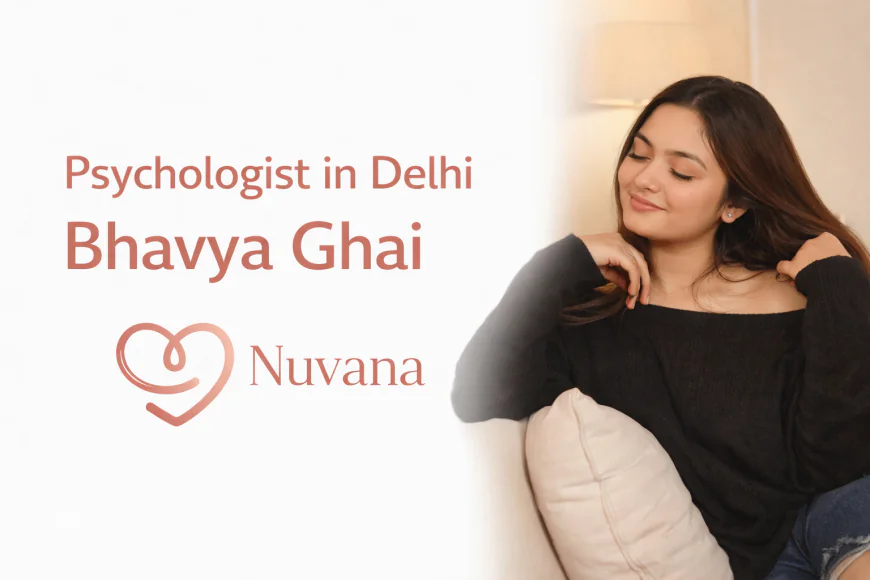 Best Psychologist in Delhi: Expert Mental Health Care You Can Trust