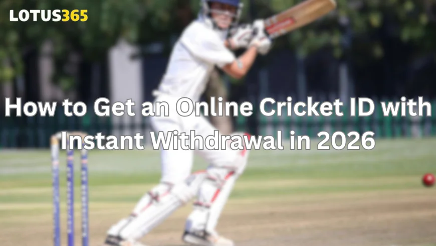 How to Get an Online Cricket ID with Instant Withdrawal in 2026