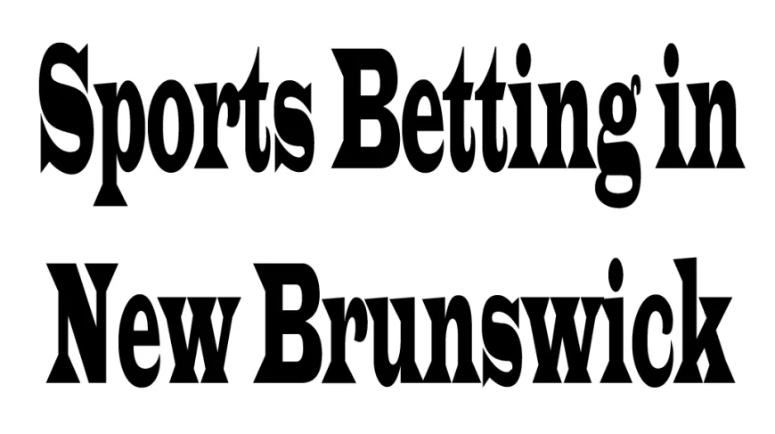 Sports Betting in New Brunswick: Exploring Opportunities and Perspectives