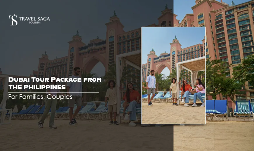 Dubai Tour Package from the Philippines for Families and Couples