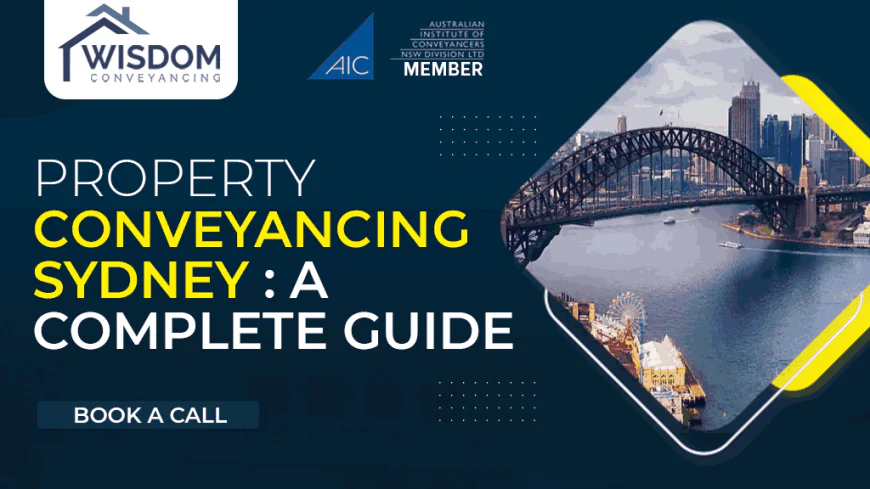 The Complete Guide to Conveyancing Sydney NSW: Safeguarding Your Real Estate Investment