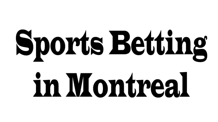 Sports Betting in Montreal: A Complete Guide from Five Key Perspectives