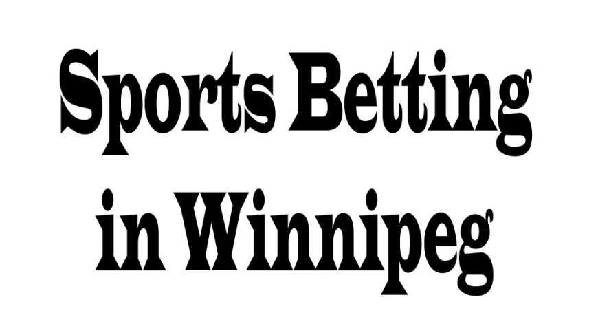 Sports Betting in Winnipeg: A Local Perspective