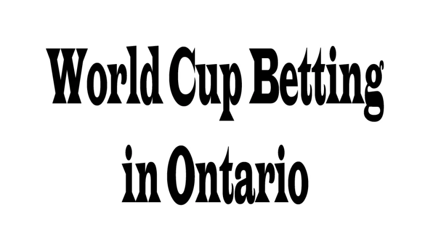 World Cup Betting in Ontario: Five Perspectives to Consider