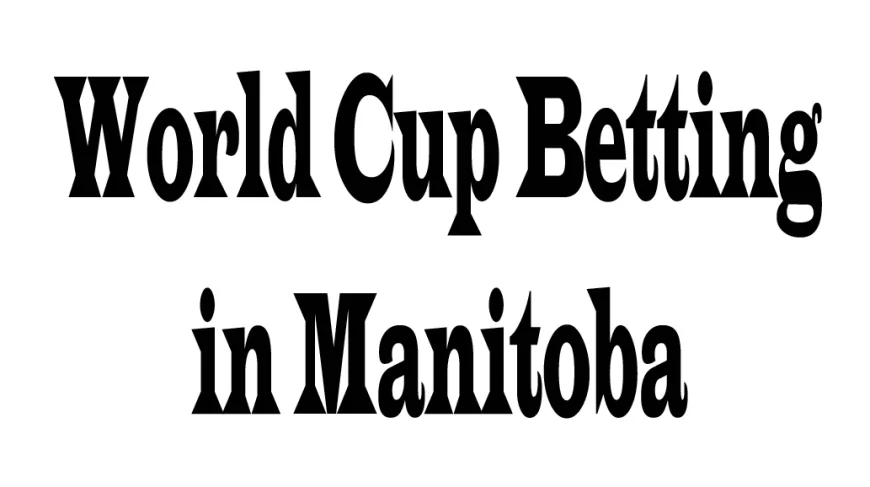 World Cup Betting in Manitoba: 5 Perspectives to Consider