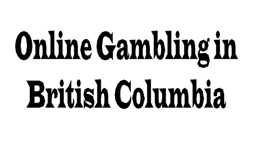 Online Gambling in British Columbia: Regulation, Opportunity, and Responsible Play