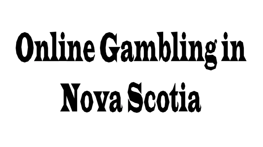 Online Gambling in Nova Scotia: Laws, Trends, and Player Perspectives