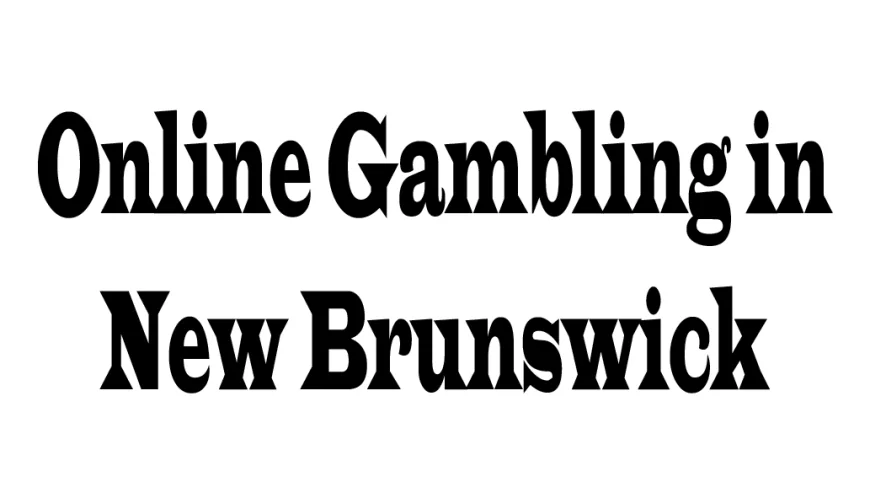 Online Gambling in New Brunswick: Legal Landscape, Opportunities, and Perspectives