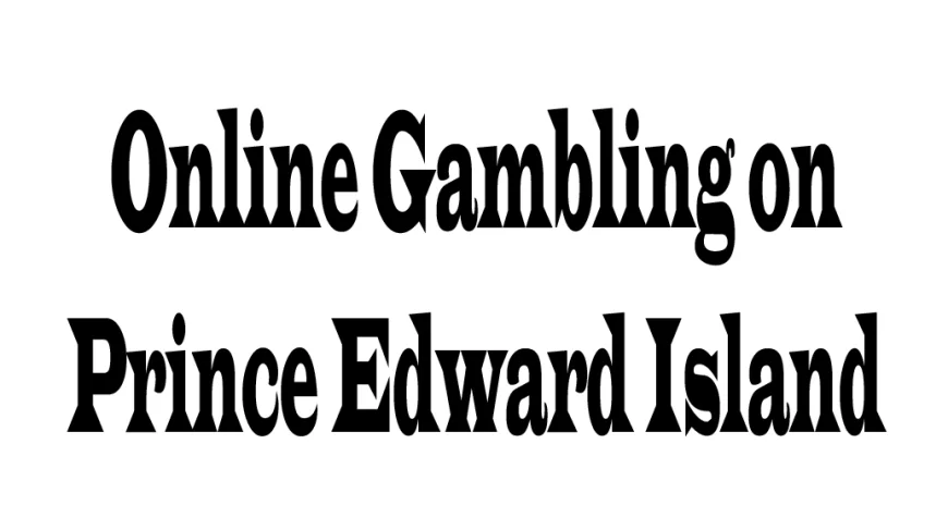 Online Gambling on Prince Edward Island: A Comprehensive Overview