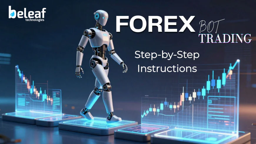 Step-by-Step Instructions to Understand the Forex Market Using a Forex Trading Bot