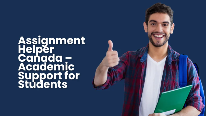 Assignment Helper Canada – Academic Support for Students
