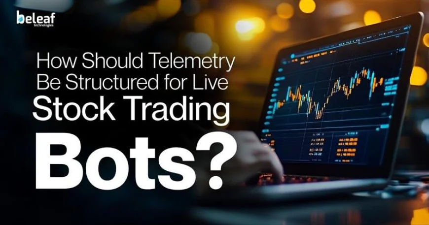 How Should Telemetry Be Structured for Live Stock Trading Bots?