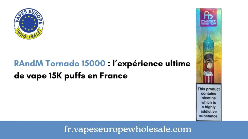 RAndM Tornado 15000 : l’expérience ultime de vape 15K puffs en France