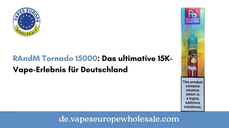 RAndM Tornado 15000: Das ultimative 15K-Vape-Erlebnis für Deutschland