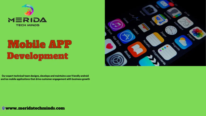 Mobile App Development: Your Complete Guide to Choosing the Best Mobile App Development Company
