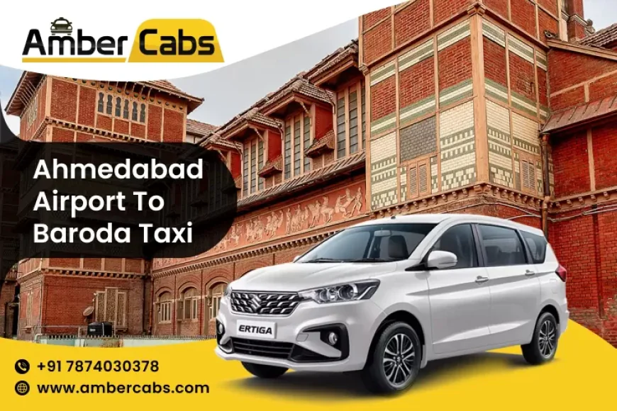 Book Ahmedabad Airport to Baroda Taxi & Explore Hidden Gems on the Way
