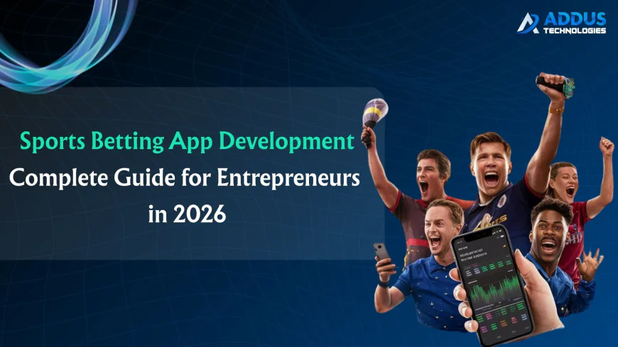 Sports Betting App Development: Complete Guide for Entrepreneurs in 2026