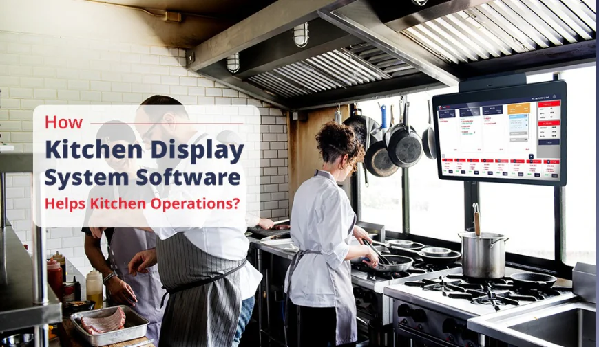 How Kitchen Display System Software Helps Kitchen Operations?