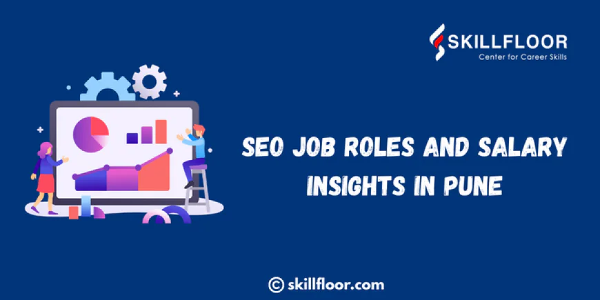 SEO Job Roles and Salary Insights in Pune