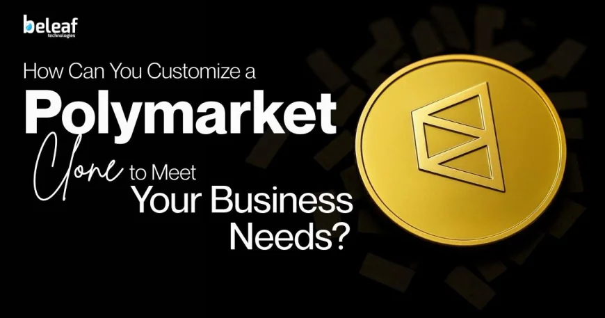 How Can You Customize a Polymarket Clone to Meet Your Business Needs?