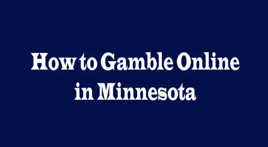 How to Gamble Online in Minnesota: A Comprehensive Guide