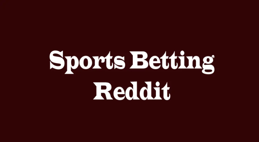 Sports Betting Reddit: Insights, Strategies, and Community Perspectives